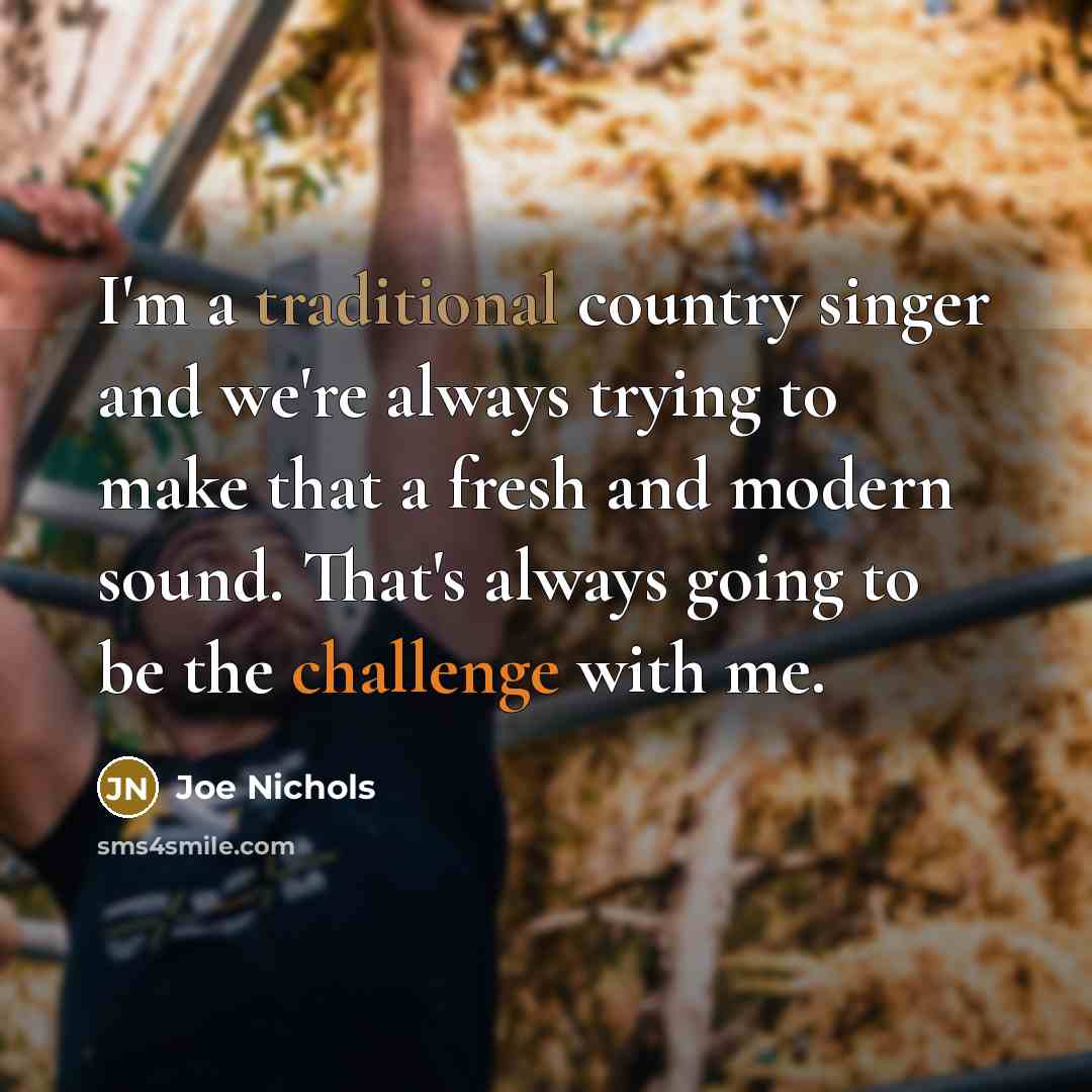 “I'm a traditional country singer and we're always trying to…” quote by Joe Nichols