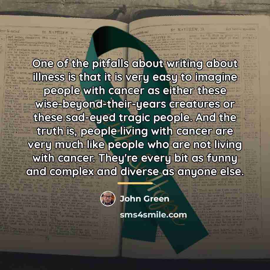 “One of the pitfalls about writing about illness is that…” quote by John Green
