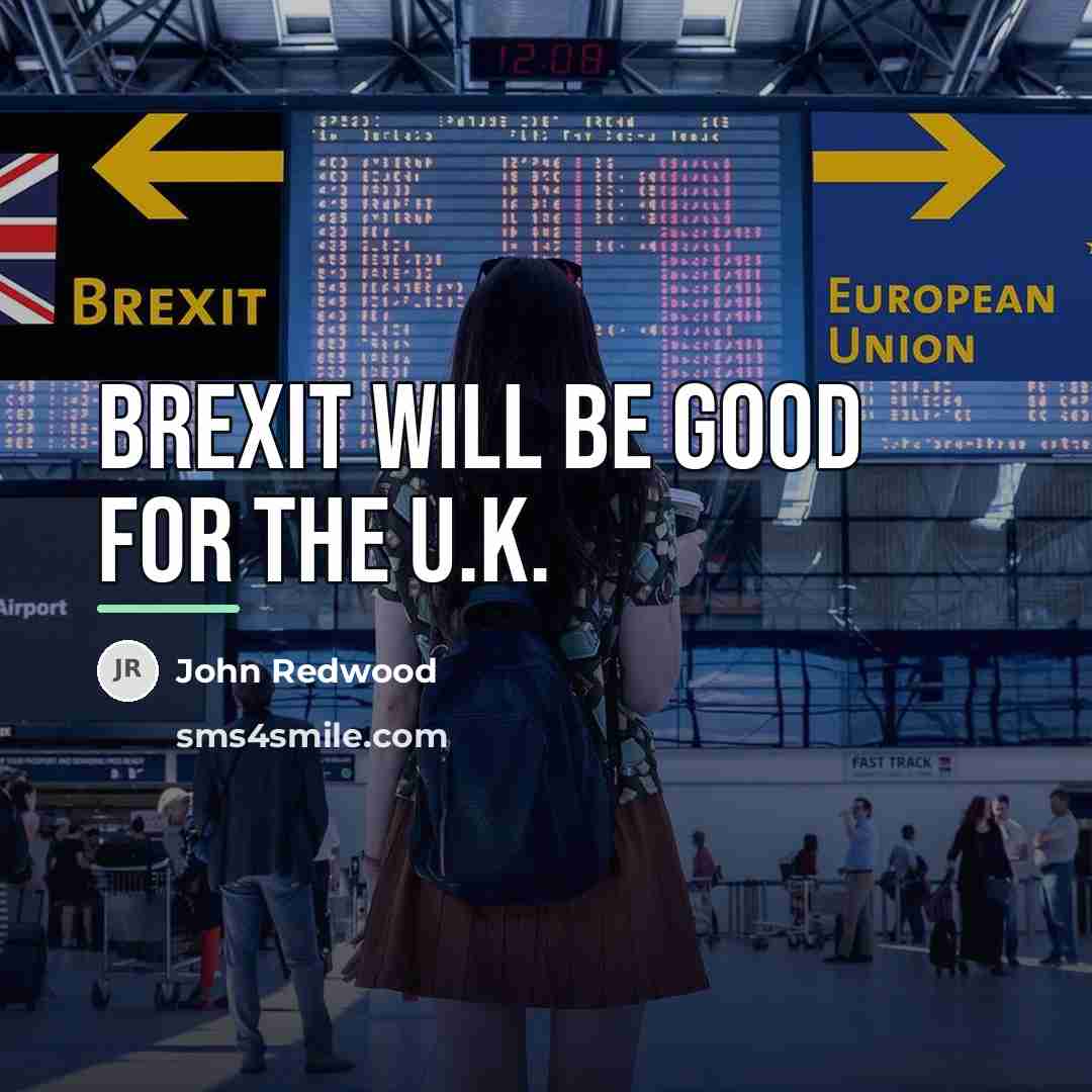 “Brexit will be good for the U.K.…” quote by John Redwood