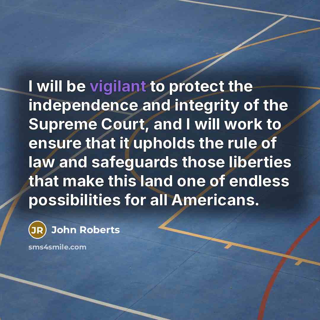 “I will be vigilant to protect the independence and integrity…” quote by John Roberts
