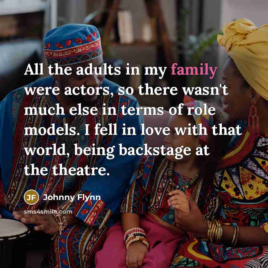 “All the adults in my family were actors, so there…” quote by Johnny Flynn