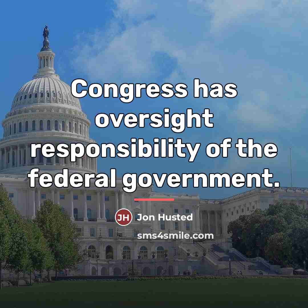 “Congress has oversight responsibility of the federal government.…” quote by Jon Husted