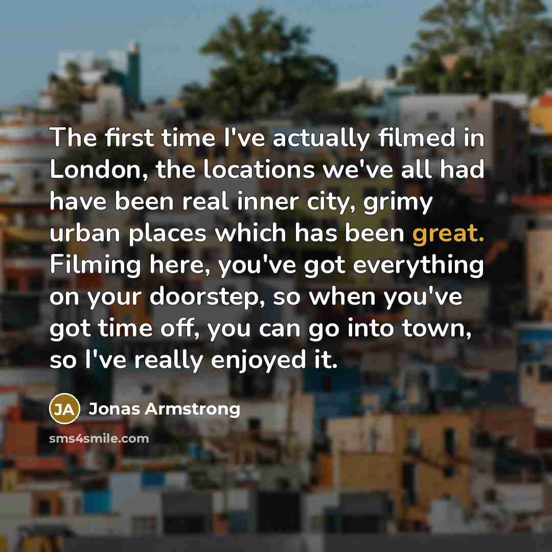 “The first time I've actually filmed in London, the locations…” quote by Jonas Armstrong