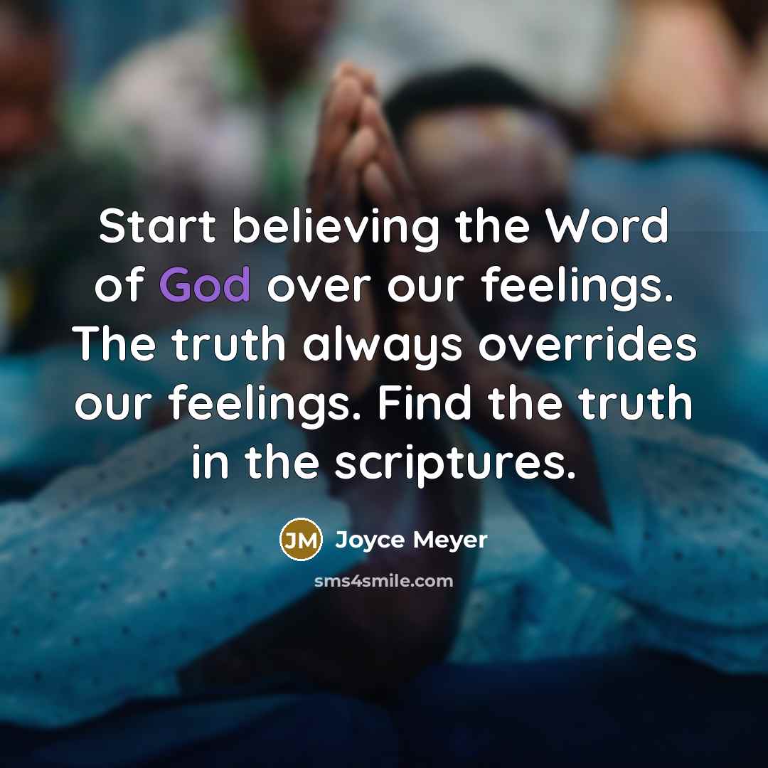 “Start believing the Word of God over our feelings. The…” quote by Joyce Meyer