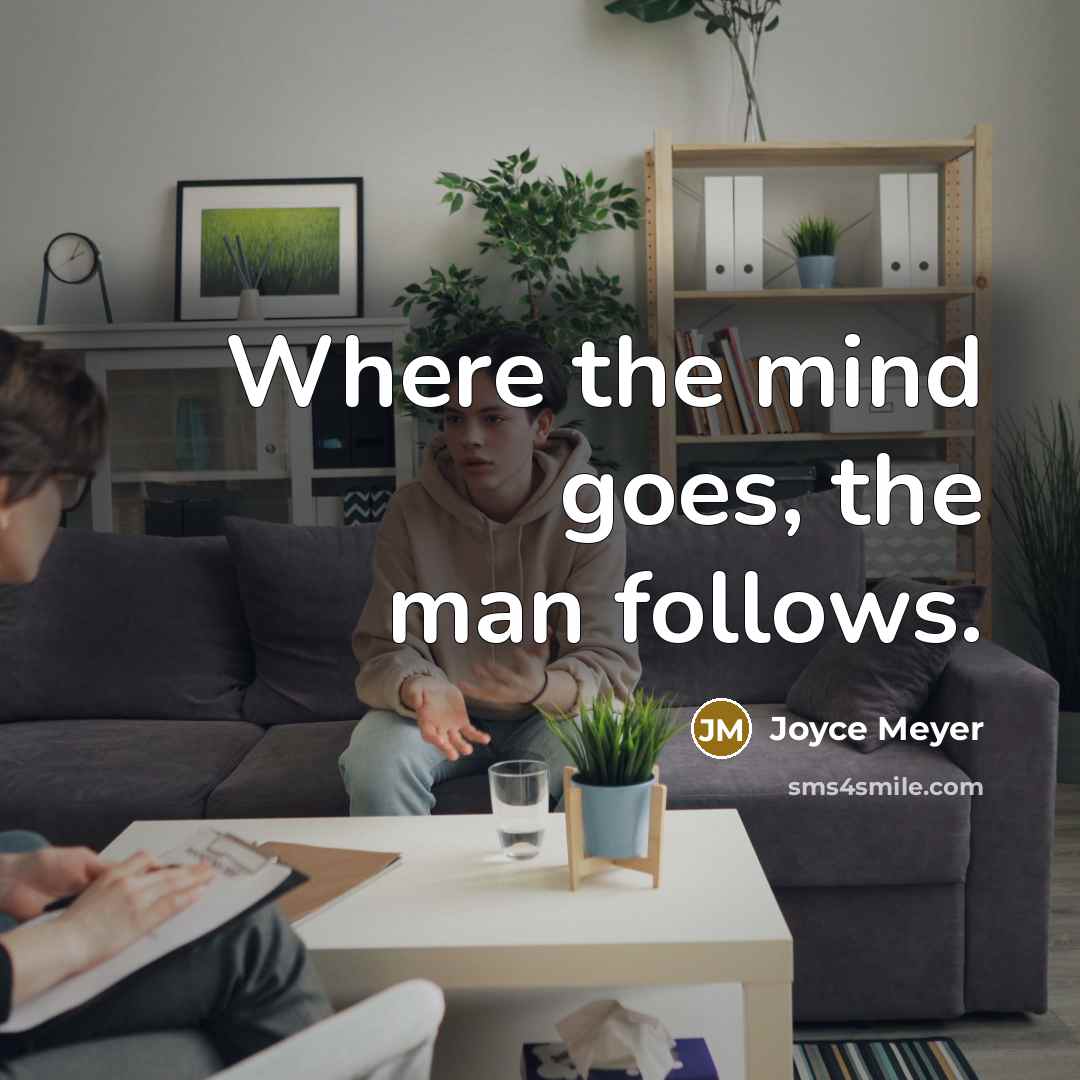 “Where the mind goes, the man follows.” quote by Joyce Meyer