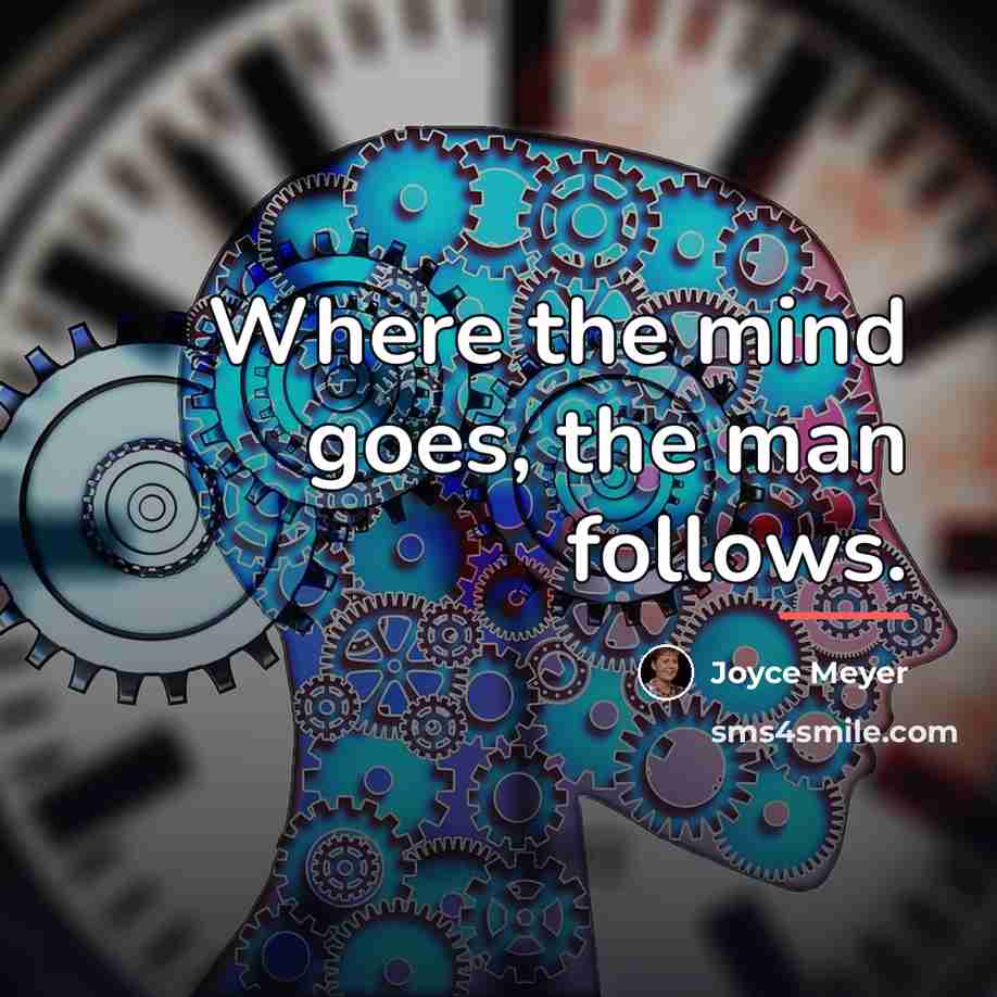 “Where the mind goes, the man follows.…” quote by Joyce Meyer