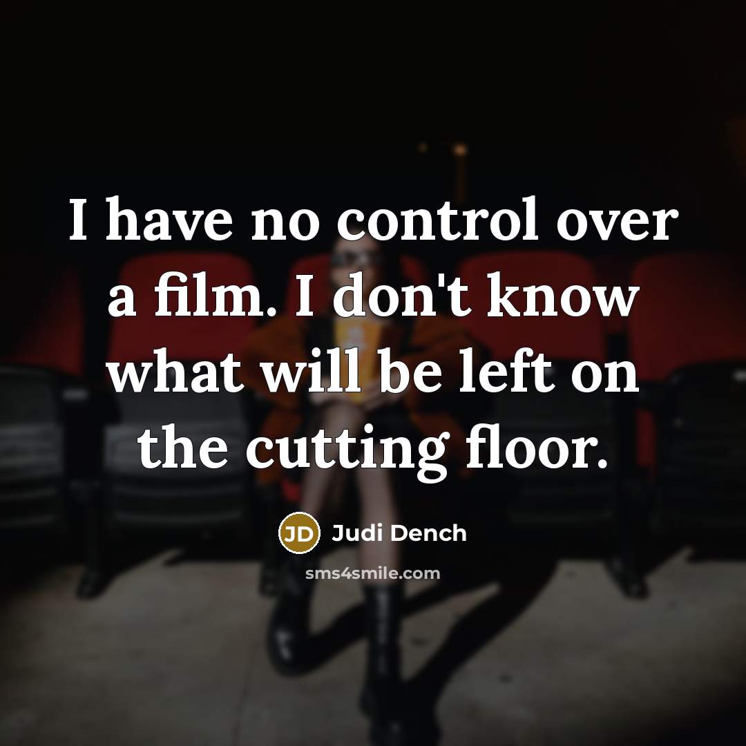 “I have no control over a film. I don't know…” quote by Judi Dench