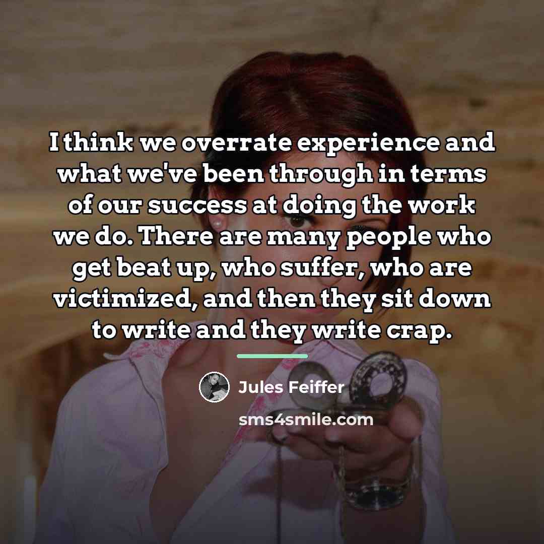 “I think we overrate experience and what we've been through…” quote by Jules Feiffer