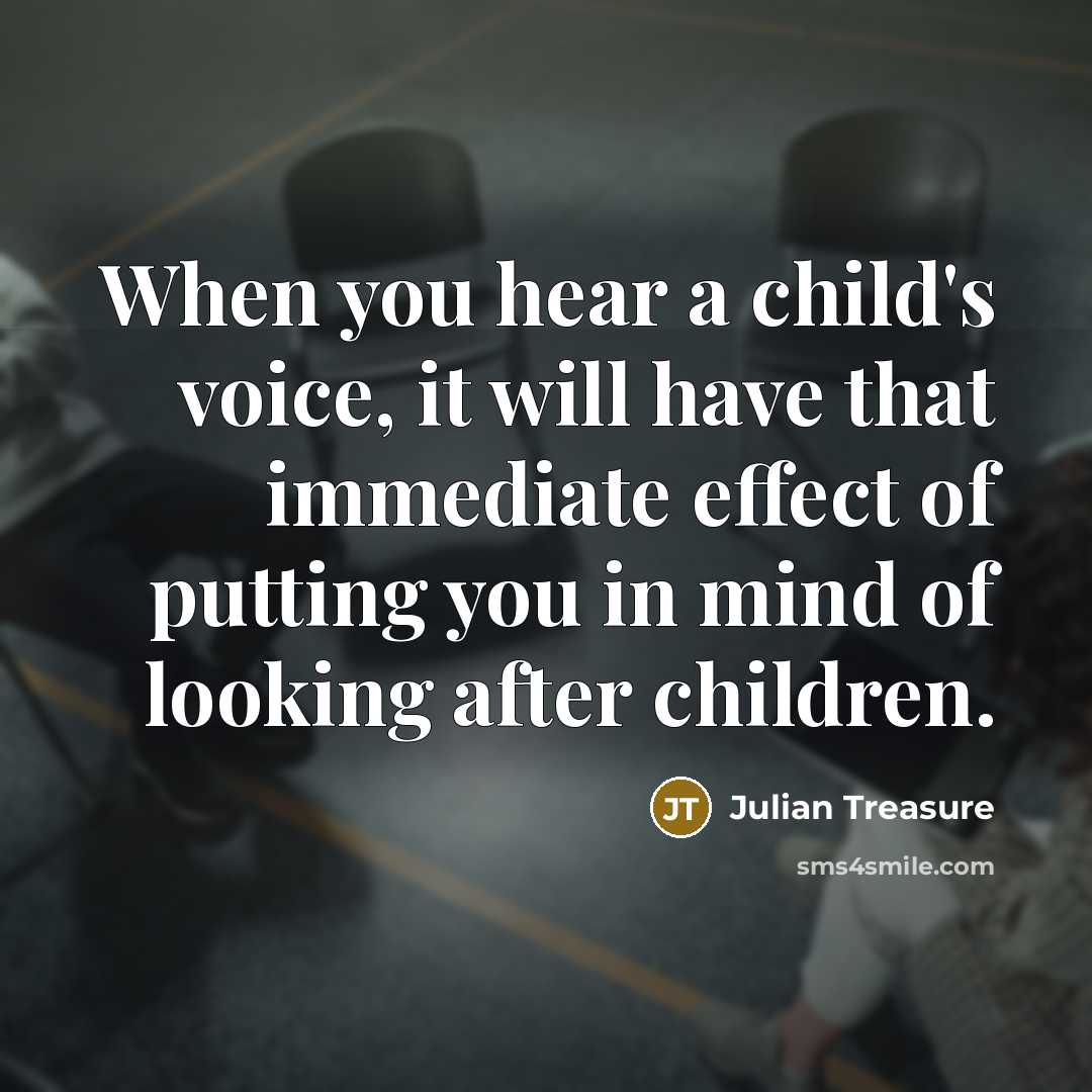 “When you hear a child's voice, it will have that…” quote by Julian Treasure