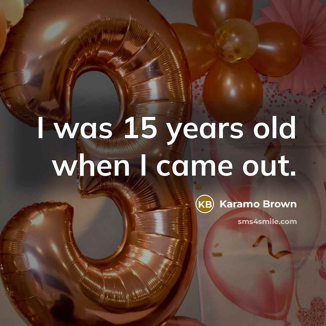 “I was 15 years old when I came out.…” quote by Karamo Brown