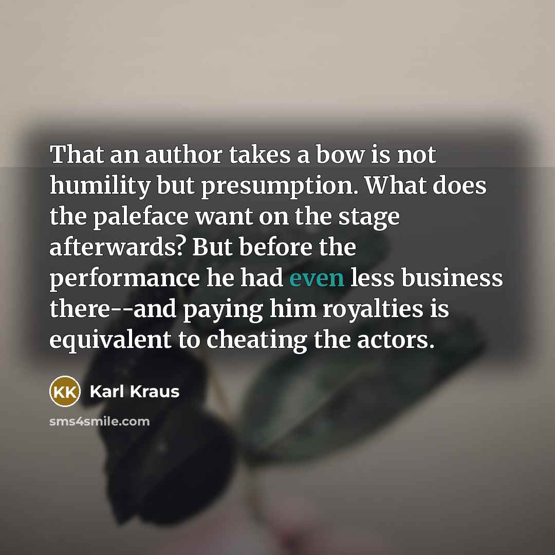 “That an author takes a bow is not humility but…” quote by Karl Kraus