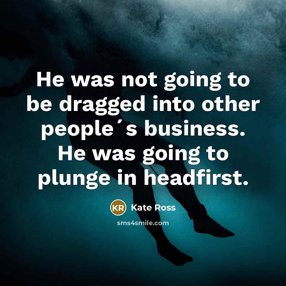 “He was not going to be dragged into other people´s…” quote by Kate Ross