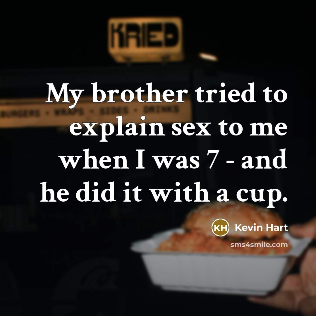 “My brother tried to explain sex to me when I…” quote by Kevin Hart