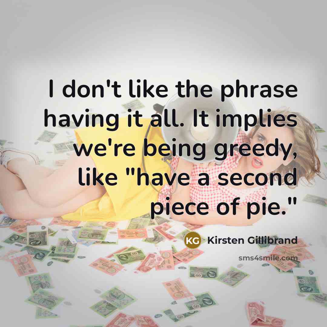 “I don't like the phrase having it all. It implies…” quote by Kirsten Gillibrand