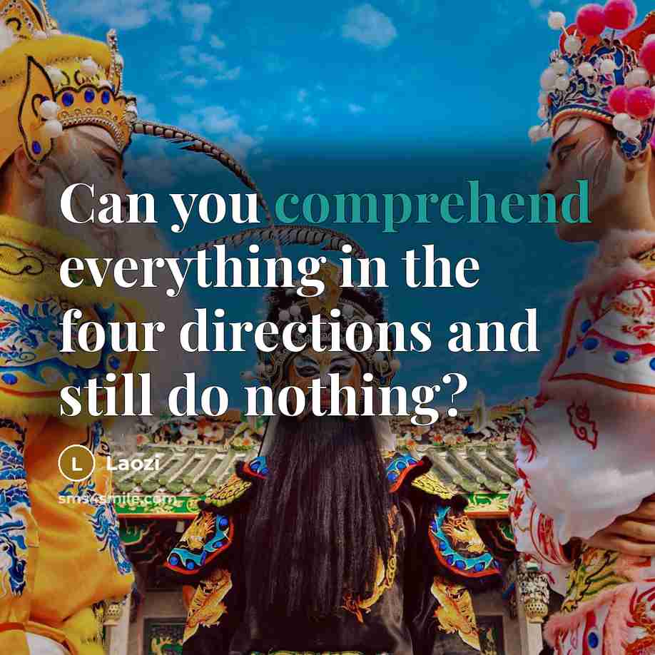 “Can you comprehend everything in the four directions and still…” quote by Laozi