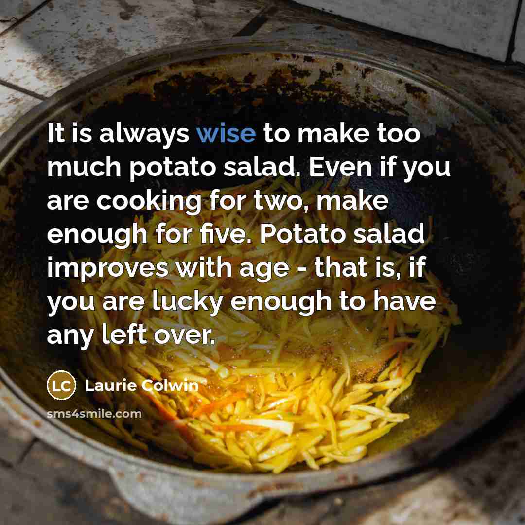 “It is always wise to make too much potato salad.…” quote by Laurie Colwin