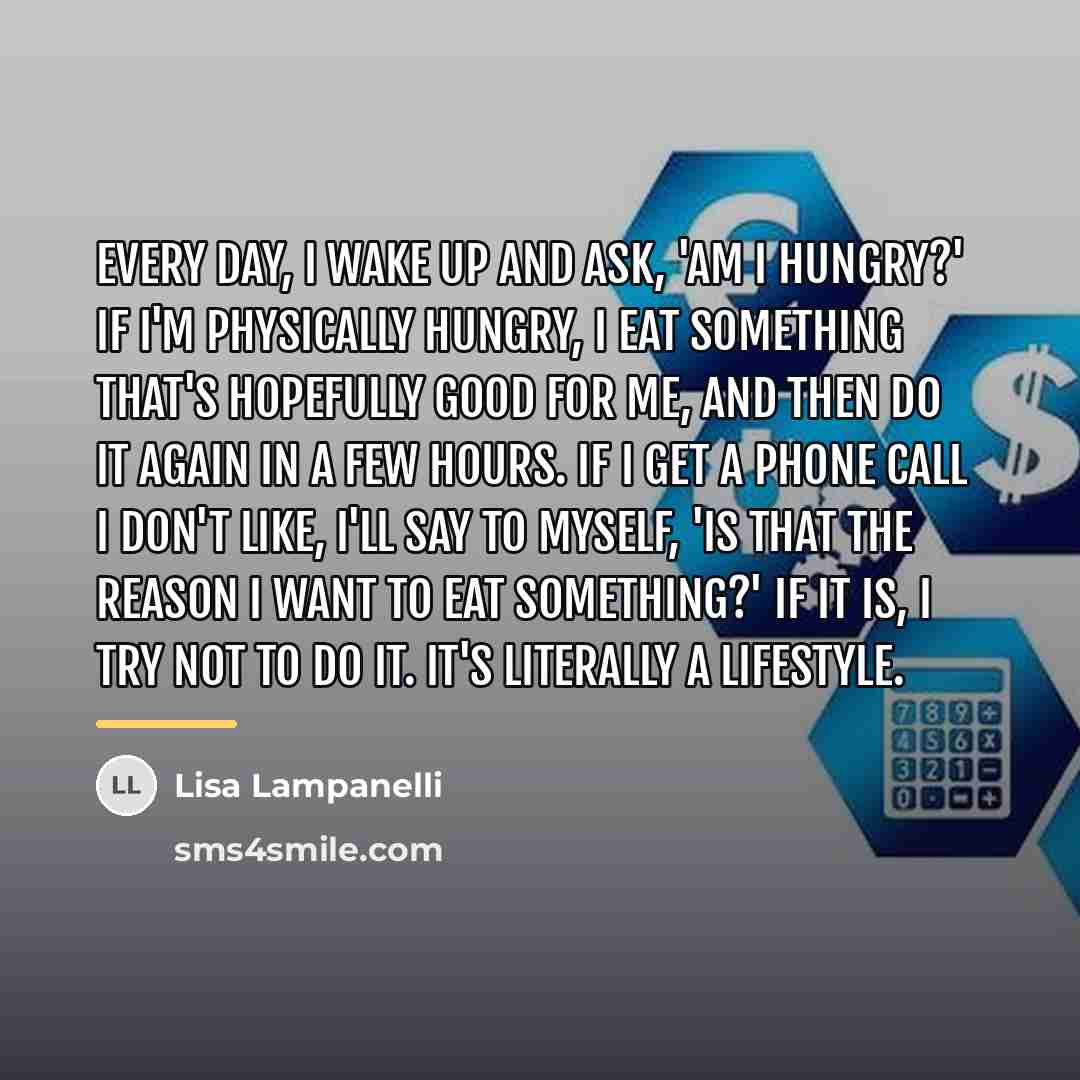 “Every day, I wake up and ask, 'Am I hungry?'…” quote by Lisa Lampanelli
