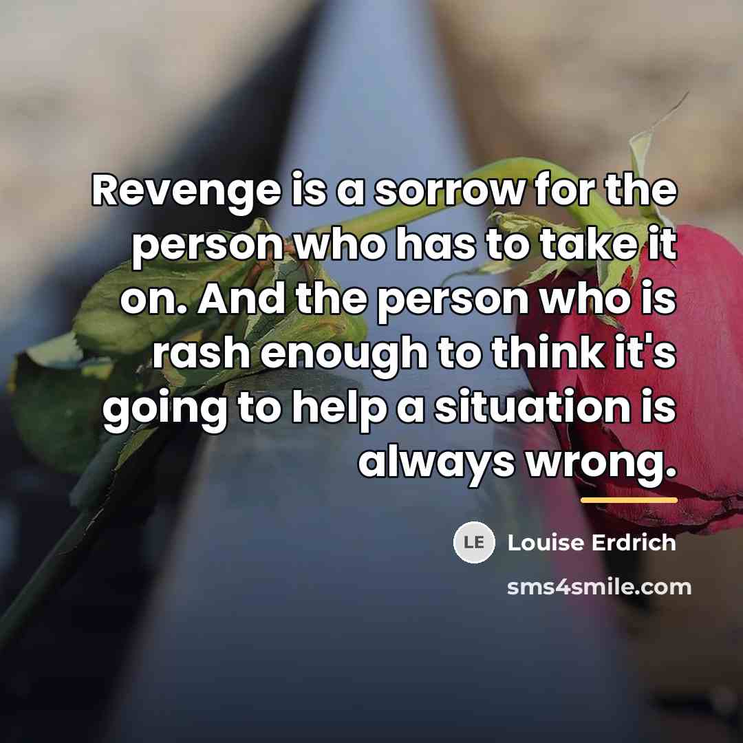 “Revenge is a sorrow for the person who has to…” quote by Louise Erdrich