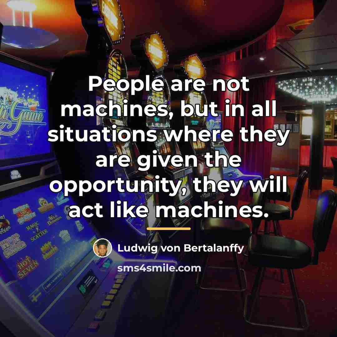 “People are not machines, but in all situations where they…” quote by Ludwig von Bertalanffy