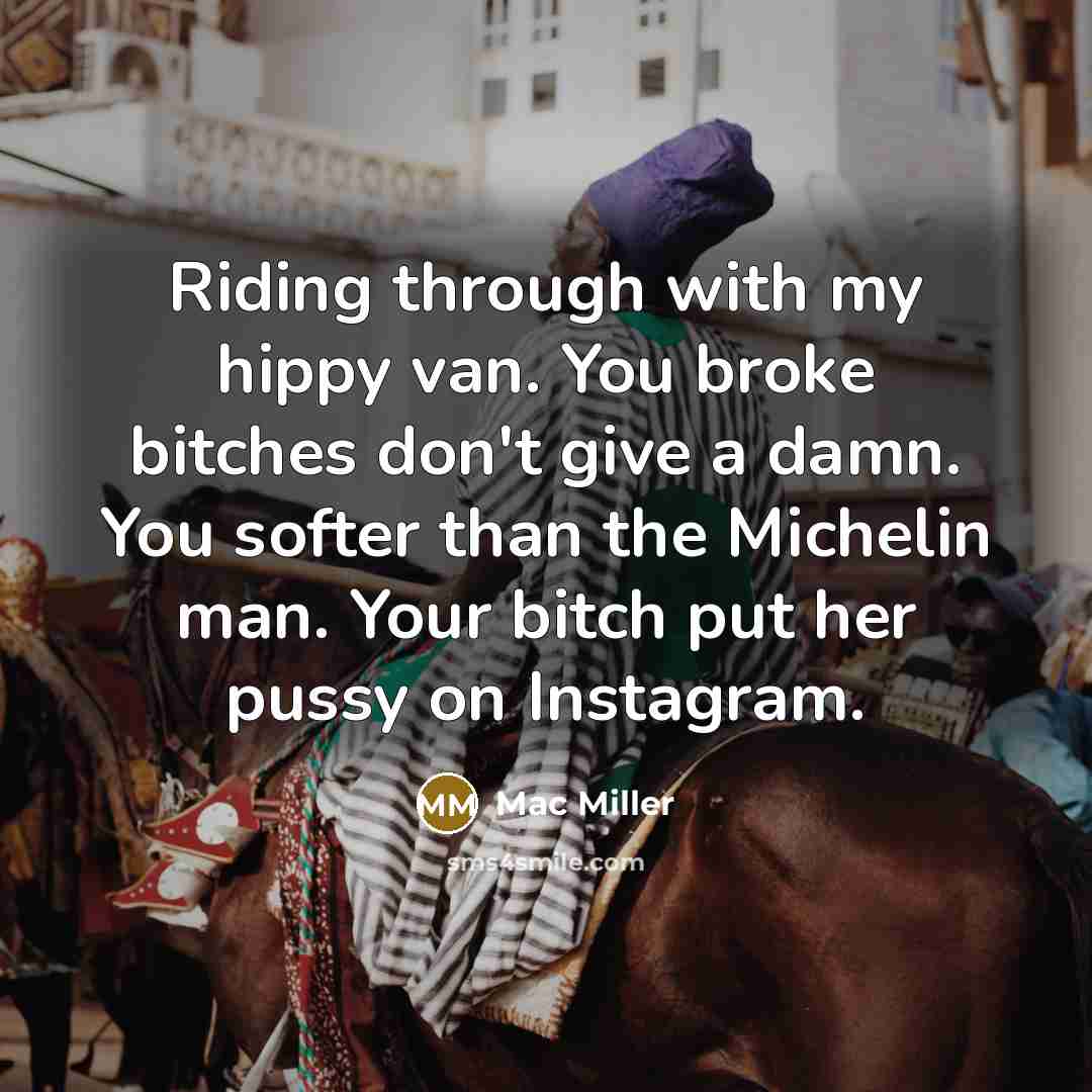 “Riding through with my hippy van. You broke bitches don't…” quote by Mac Miller