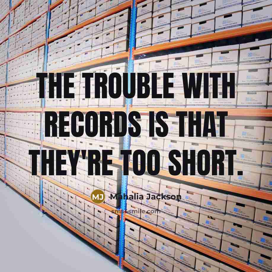 “The trouble with records is that they're too short.…” quote by Mahalia Jackson