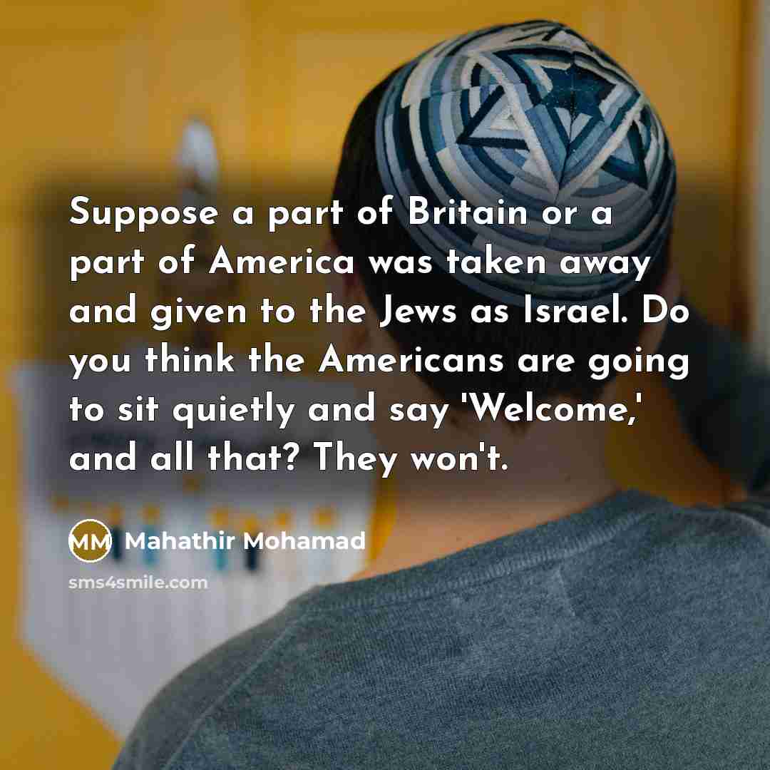“Suppose a part of Britain or a part of America…” quote by Mahathir Mohamad