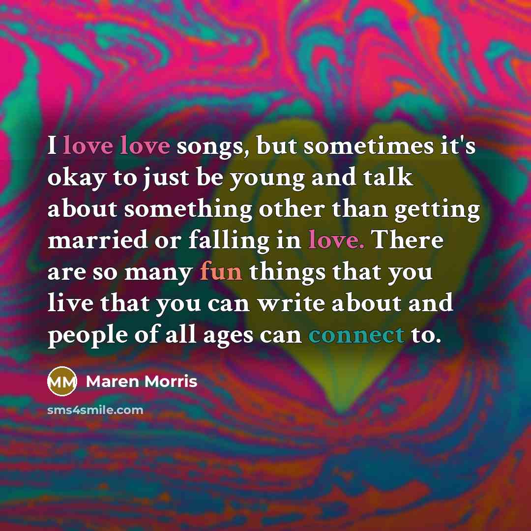 “I love love songs, but sometimes it's okay to just…” quote by Maren Morris