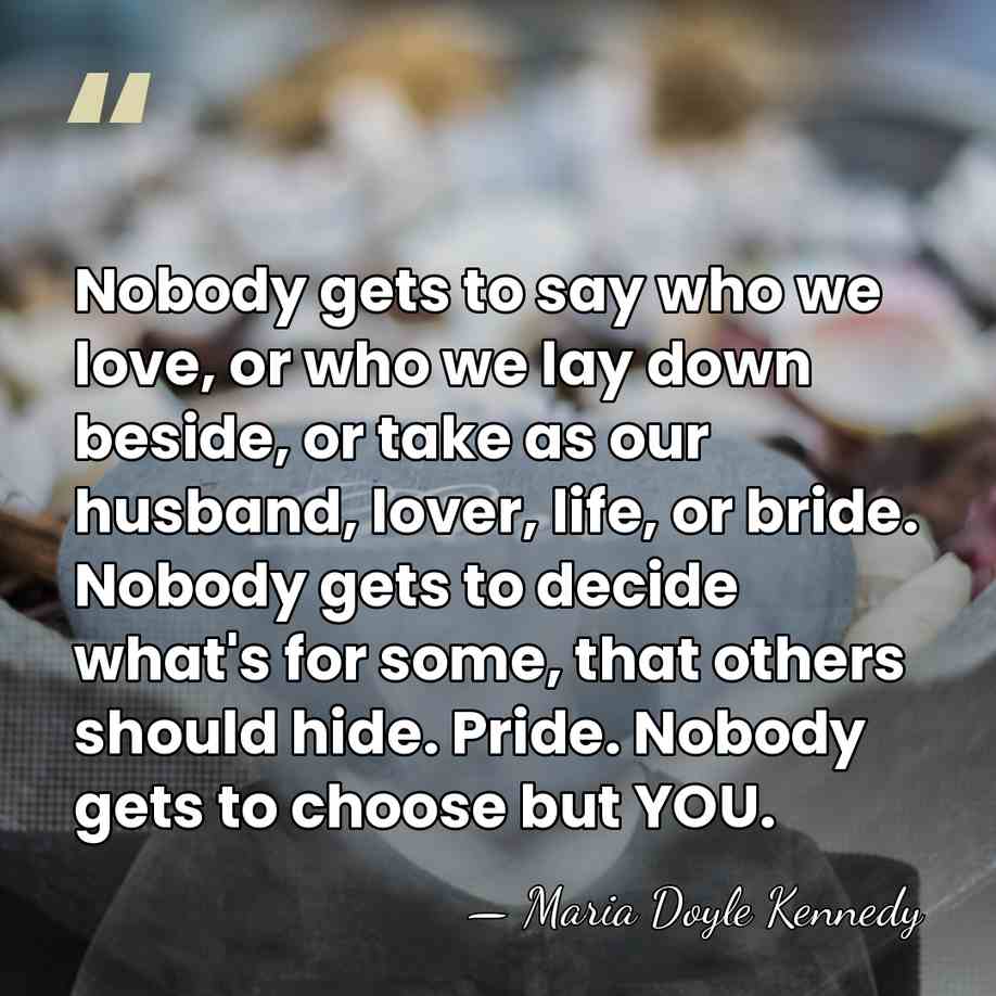 Nobody gets to say who we love, or who we lay down&hellip; - Maria Doyle Kennedy