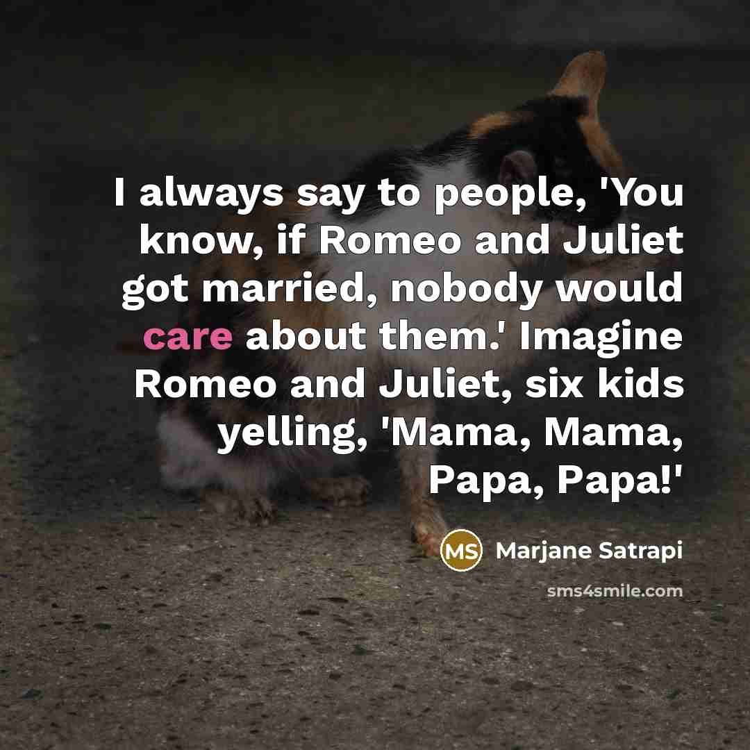 “I always say to people, 'You know, if Romeo and…” quote by Marjane Satrapi