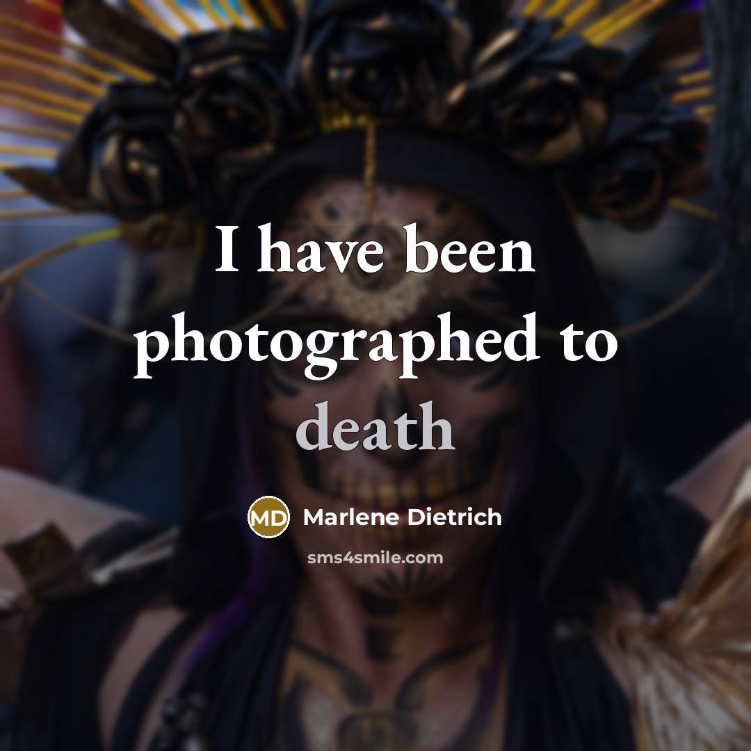 “I have been photographed to death…” quote by Marlene Dietrich