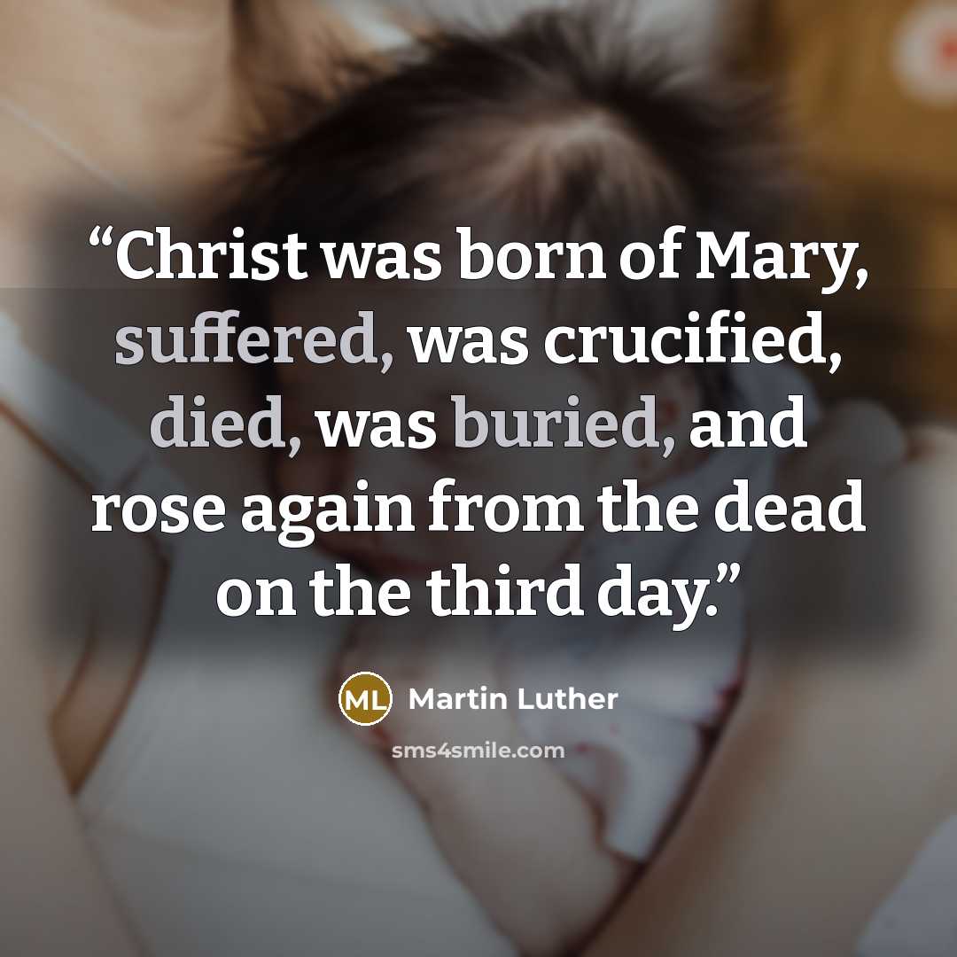 “Christ was born of Mary, suffered, was crucified, died, was buried, and rose again from the dead on the third day.” quote by Martin Luther