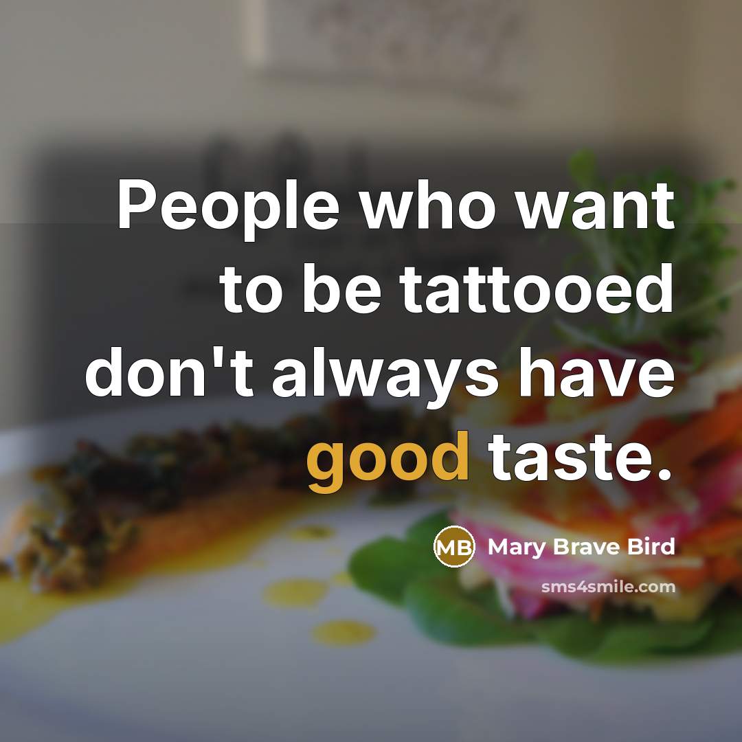 “People who want to be tattooed don't always have good…” quote by Mary Brave Bird