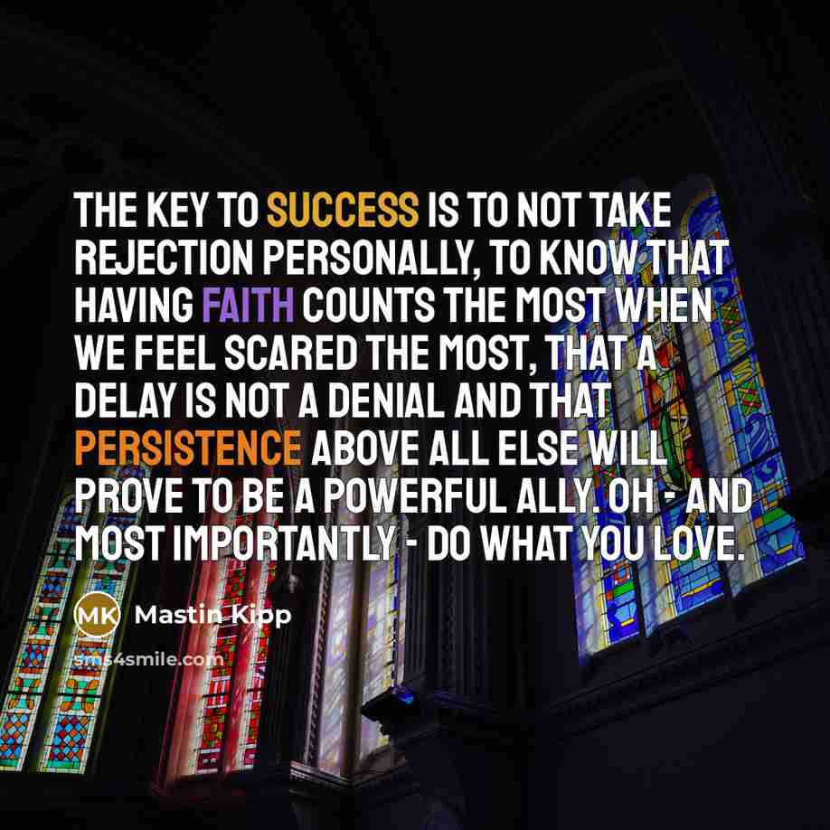 “The key to success is to not take rejection personally,…” quote by Mastin Kipp