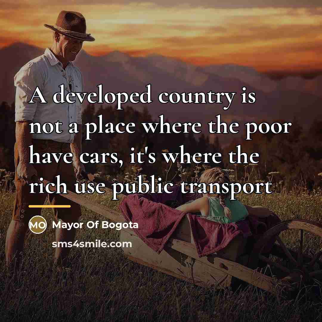 “A developed country is not a place where the poor…” quote by Mayor Of Bogota