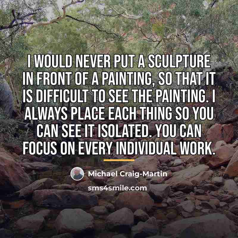 “I would never put a sculpture in front of a…” quote by Michael Craig-Martin
