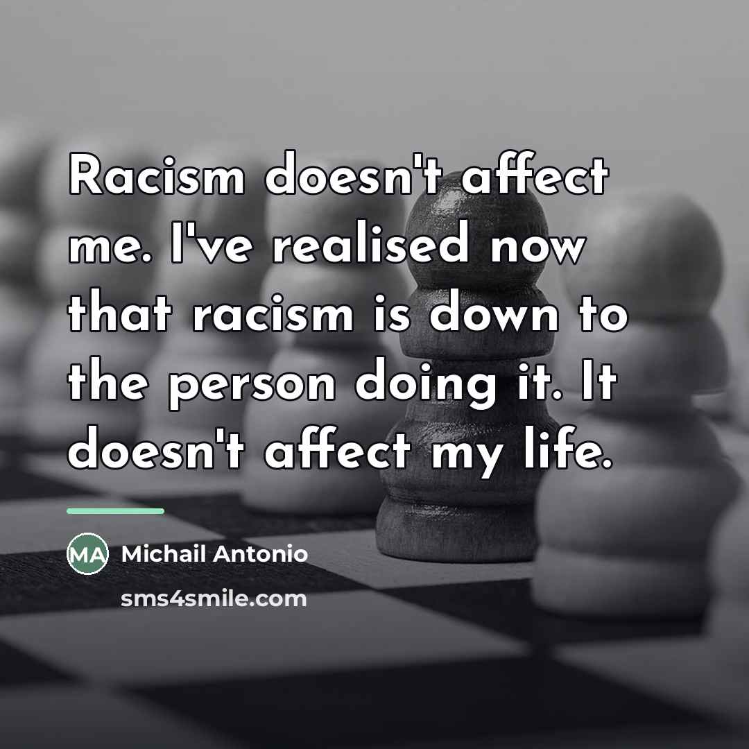 “Racism doesn't affect me. I've realised now that racism is…” quote by Michail Antonio
