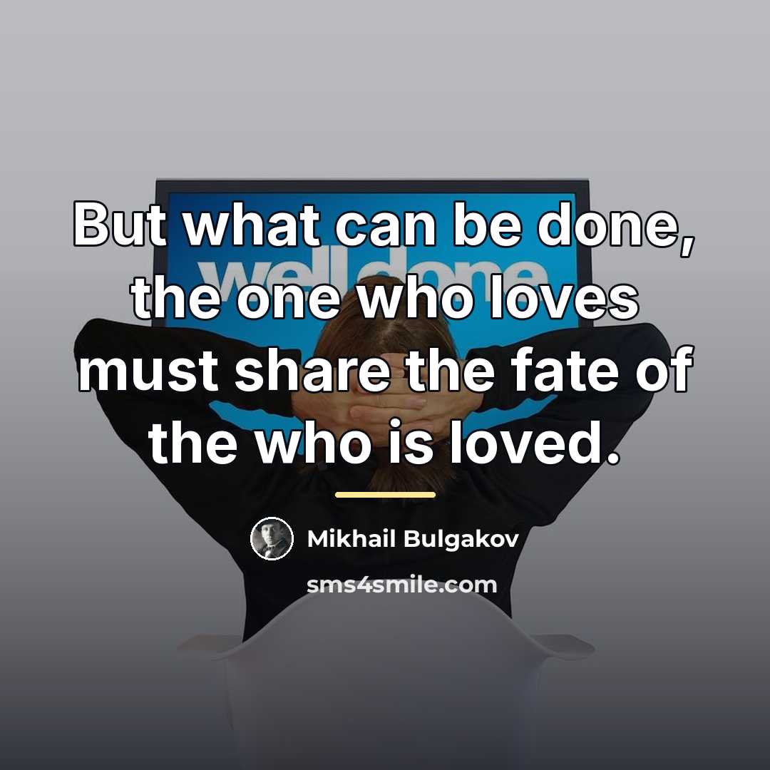 “But what can be done, the one who loves must…” quote by Mikhail Bulgakov