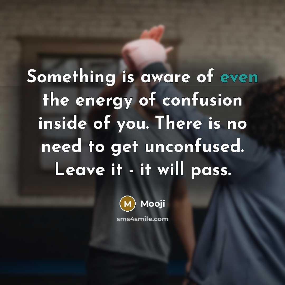 “Something is aware of even the energy of confusion inside…” quote by Mooji