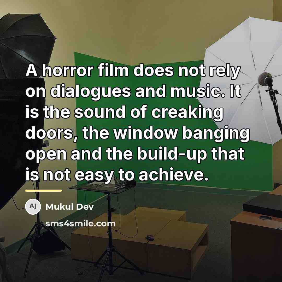 “A horror film does not rely on dialogues and music.…” quote by Mukul Dev