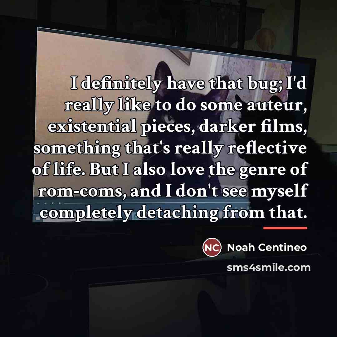 “I definitely have that bug; I'd really like to do…” quote by Noah Centineo
