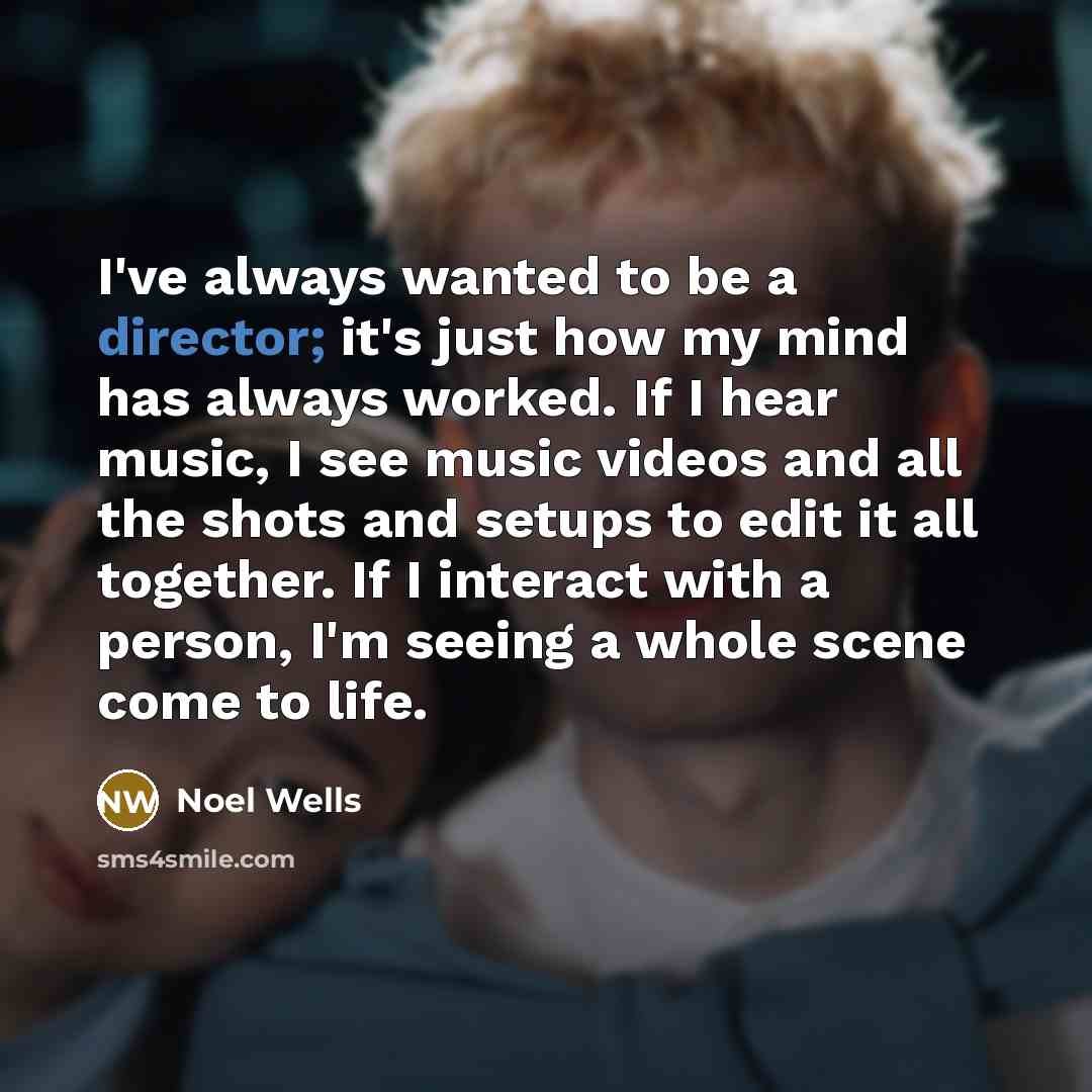 “I've always wanted to be a director; it's just how…” quote by Noel Wells