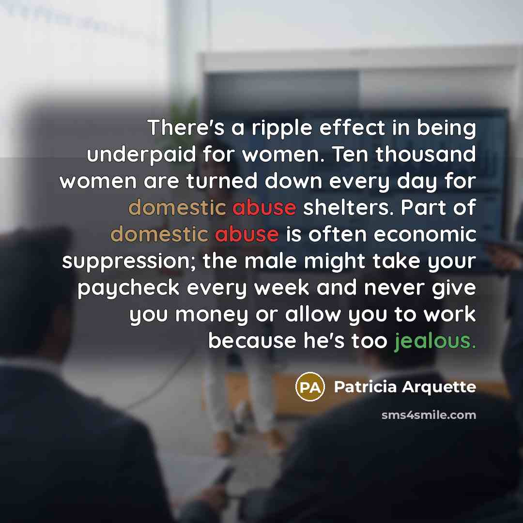 “There's a ripple effect in being underpaid for women. Ten…” quote by Patricia Arquette