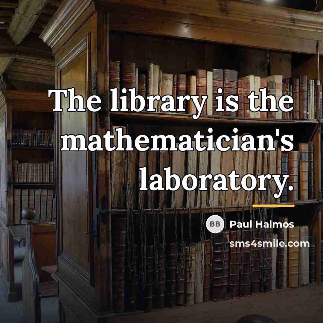 “The library is the mathematician's laboratory.…” quote by Paul Halmos