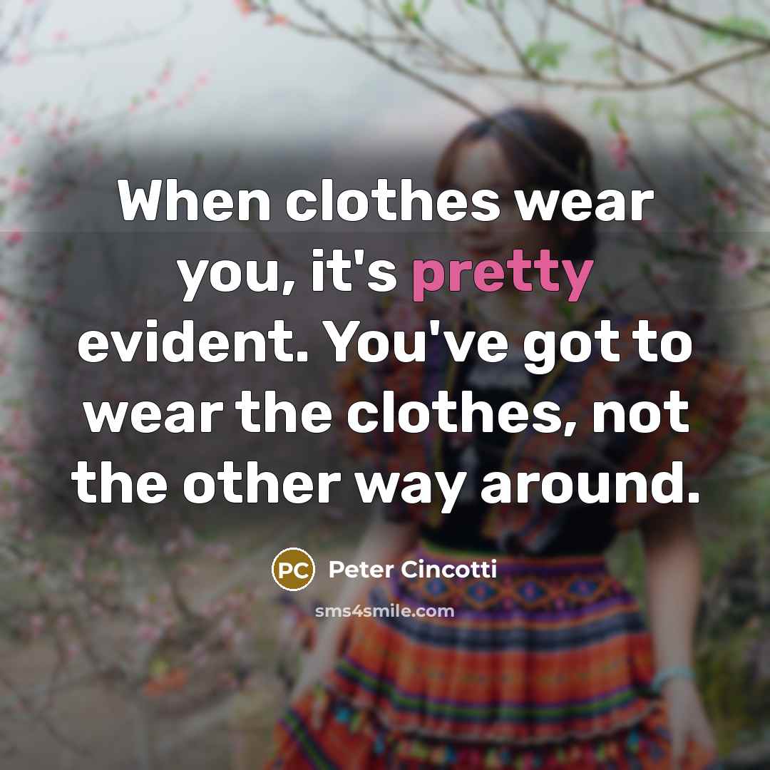 “When clothes wear you, it's pretty evident. You've got to…” quote by Peter Cincotti