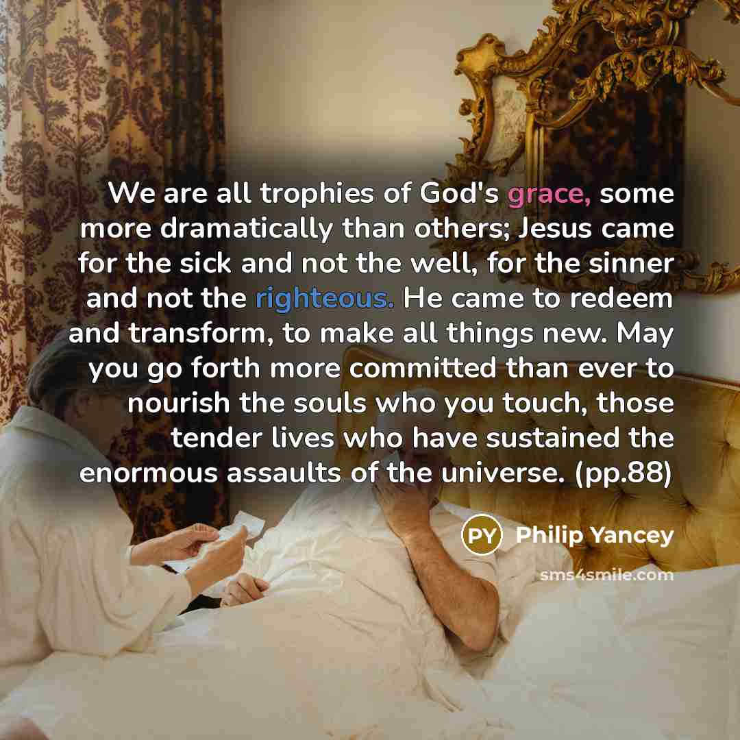 “We are all trophies of God's grace, some more dramatically…” quote by Philip Yancey