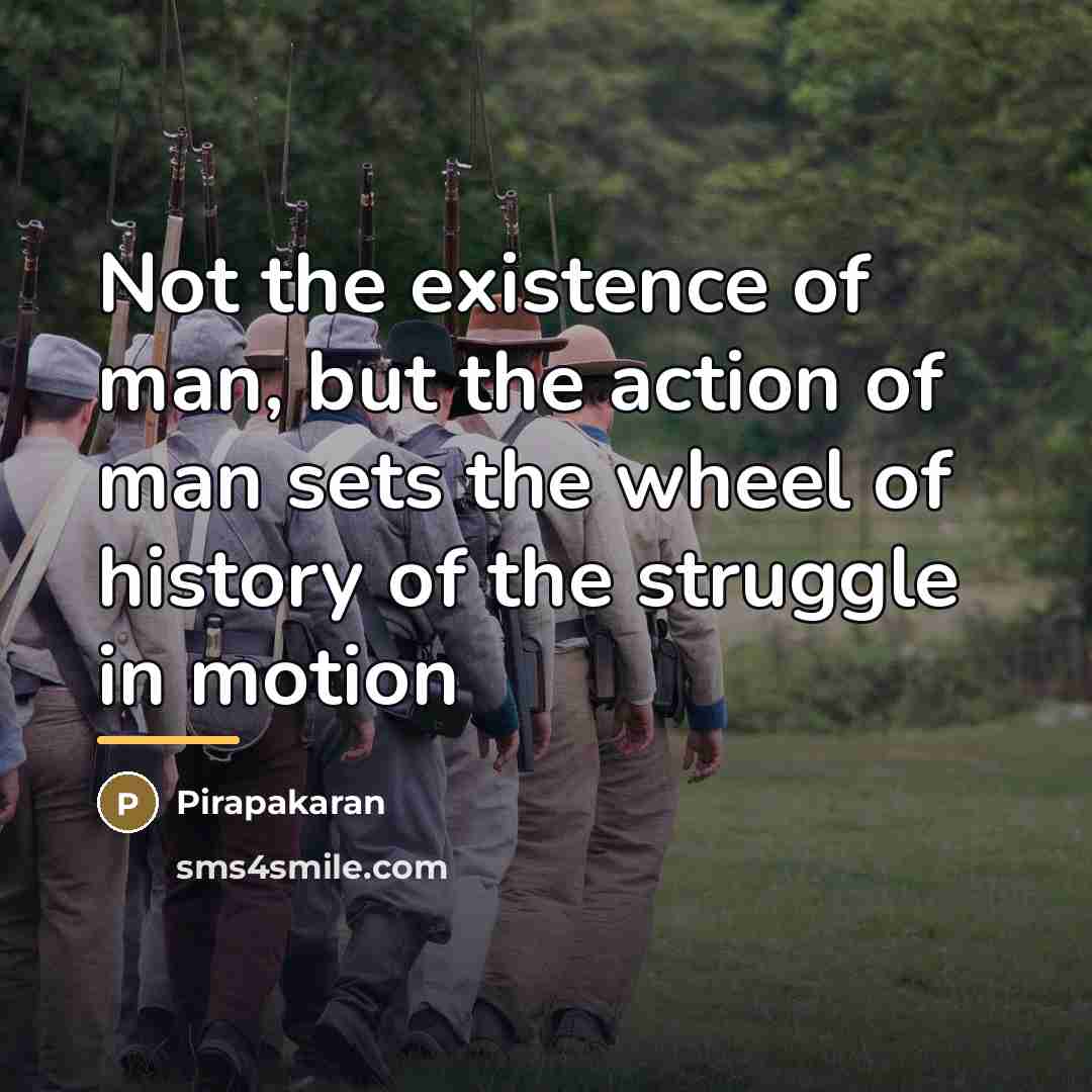 “Not the existence of man, but the action of man…” quote by Anonymous