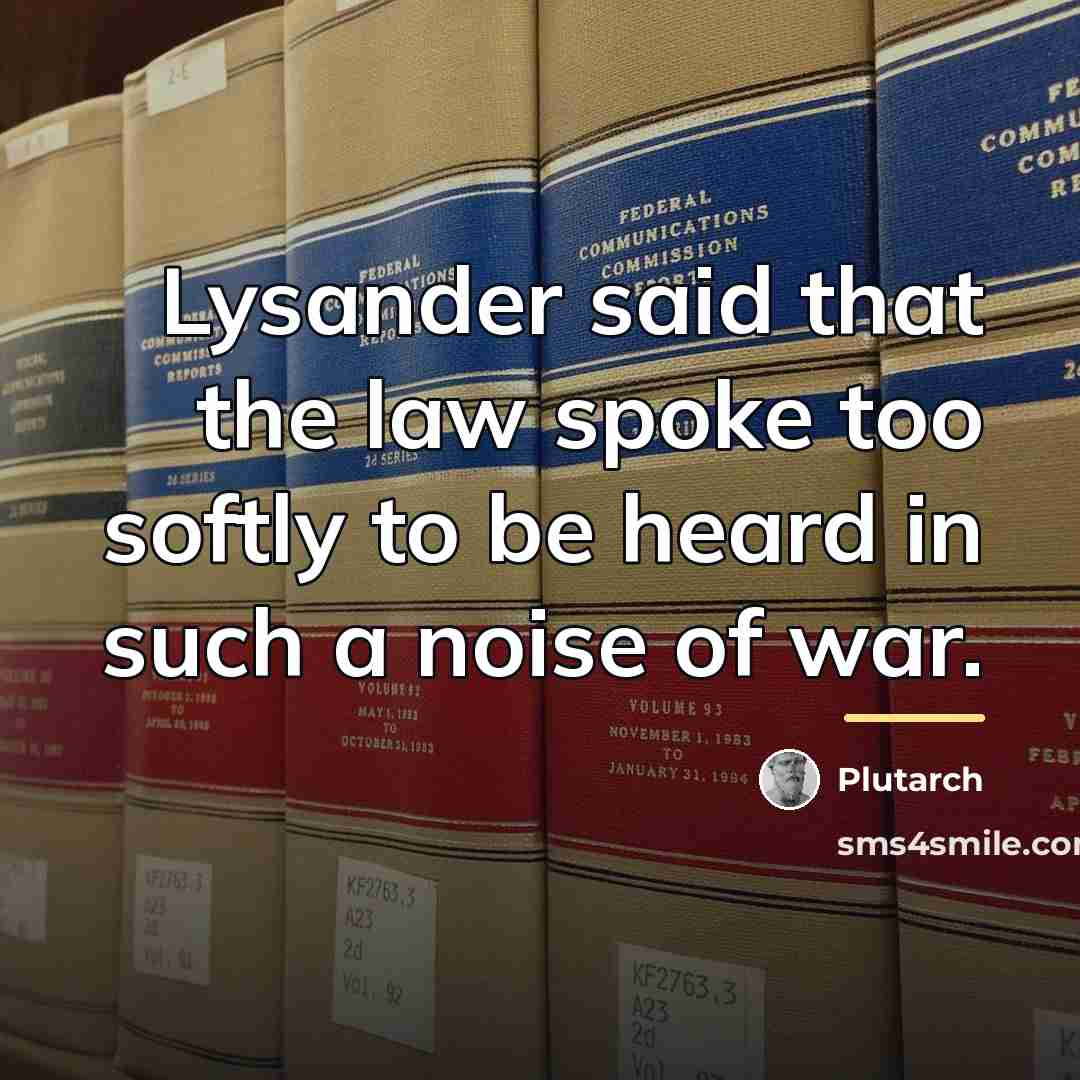 “Lysander said that the law spoke too softly to be…” quote by Plutarch