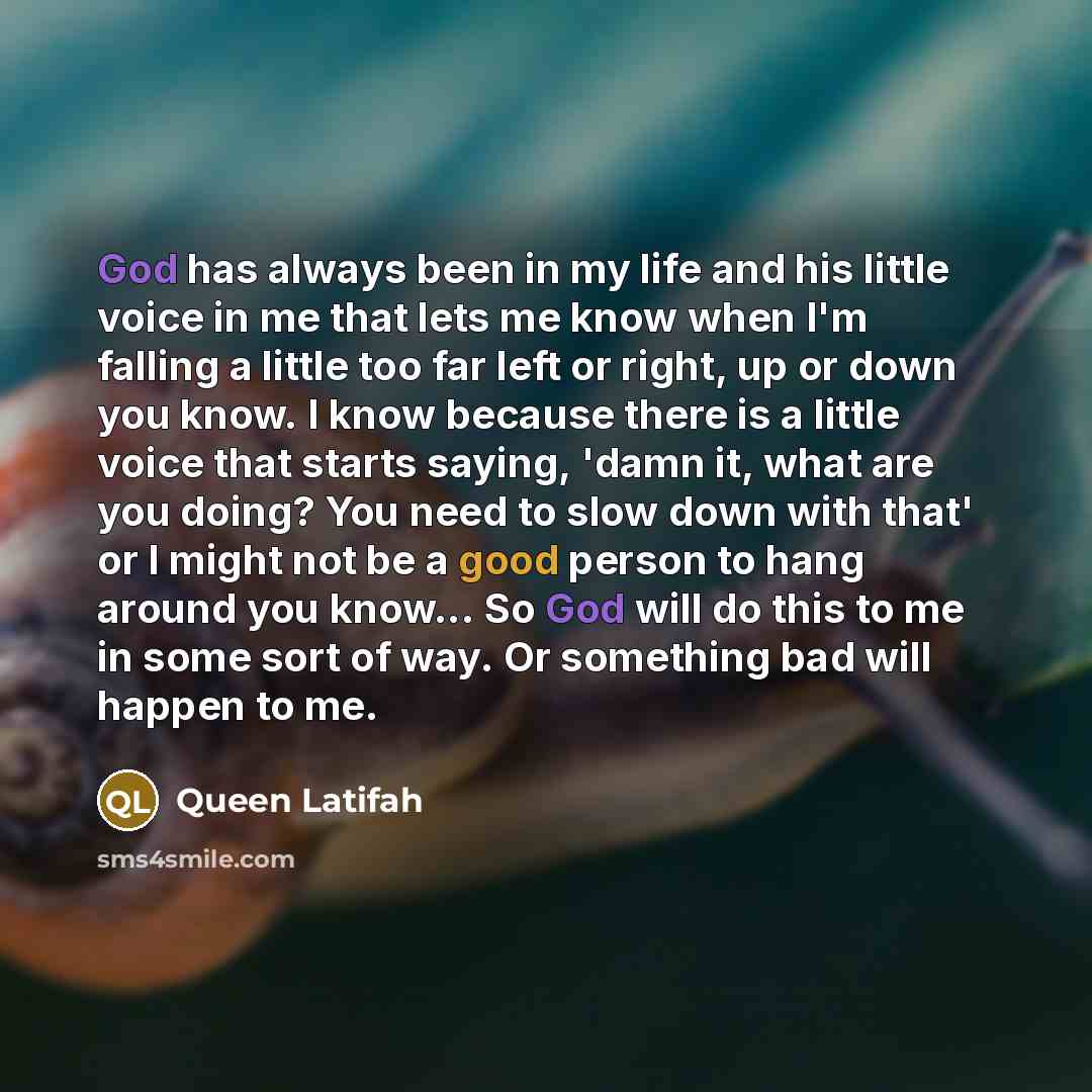 “God has always been in my life and his little…” quote by Queen Latifah