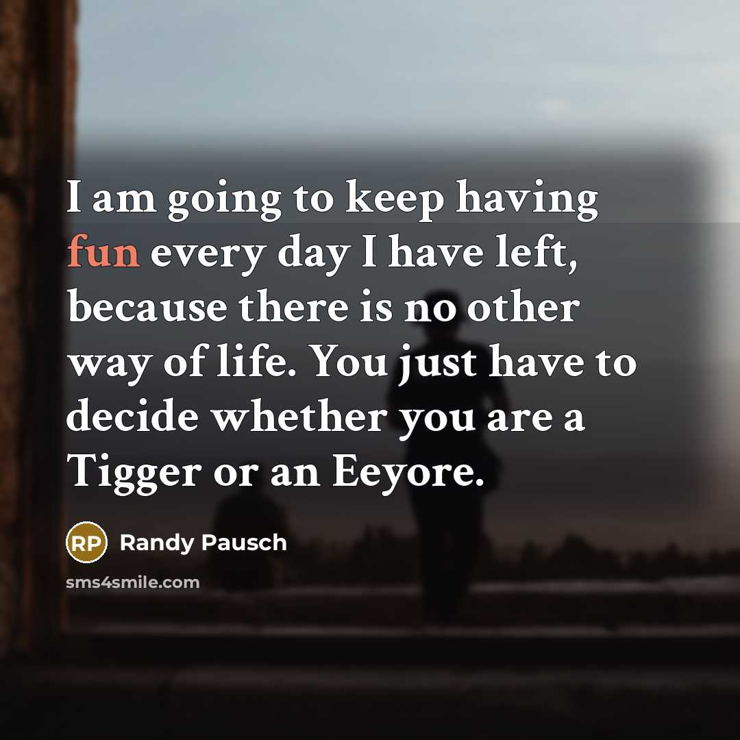 “I am going to keep having fun every day I…” quote by Randy Pausch