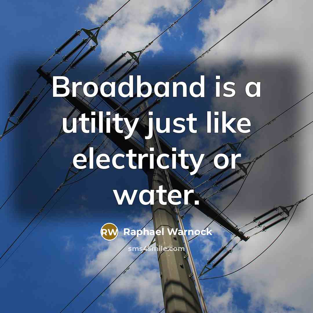 “Broadband is a utility just like electricity or water.…” quote by Raphael Warnock